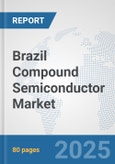 Brazil Compound Semiconductor Market: Prospects, Trends Analysis, Market Size and Forecasts up to 2032- Product Image
