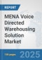 MENA Voice Directed Warehousing Solution Market: Prospects, Trends Analysis, Market Size and Forecasts up to 2032 - Product Image