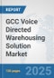 GCC Voice Directed Warehousing Solution Market: Prospects, Trends Analysis, Market Size and Forecasts up to 2032 - Product Thumbnail Image