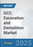 GCC Excavation and Demolition Market: Prospects, Trends Analysis, Market Size and Forecasts up to 2032- Product Image