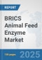 BRICS Animal Feed Enzyme Market: Prospects, Trends Analysis, Market Size and Forecasts up to 2032 - Product Thumbnail Image