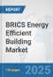 BRICS Energy Efficient Building Market: Prospects, Trends Analysis, Market Size and Forecasts up to 2032 - Product Thumbnail Image
