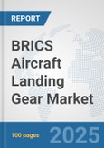 BRICS Aircraft Landing Gear Market: Prospects, Trends Analysis, Market Size and Forecasts up to 2032- Product Image