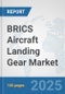 BRICS Aircraft Landing Gear Market: Prospects, Trends Analysis, Market Size and Forecasts up to 2032 - Product Thumbnail Image