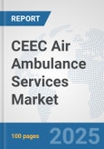 CEEC Air Ambulance Services Market: Prospects, Trends Analysis, Market Size and Forecasts up to 2032- Product Image