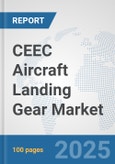 CEEC Aircraft Landing Gear Market: Prospects, Trends Analysis, Market Size and Forecasts up to 2032- Product Image