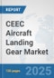 CEEC Aircraft Landing Gear Market: Prospects, Trends Analysis, Market Size and Forecasts up to 2032 - Product Thumbnail Image