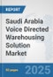 Saudi Arabia Voice Directed Warehousing Solution Market: Prospects, Trends Analysis, Market Size and Forecasts up to 2032 - Product Thumbnail Image