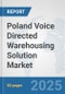 Poland Voice Directed Warehousing Solution Market: Prospects, Trends Analysis, Market Size and Forecasts up to 2032 - Product Thumbnail Image