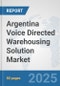 Argentina Voice Directed Warehousing Solution Market: Prospects, Trends Analysis, Market Size and Forecasts up to 2032 - Product Image