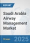 Saudi Arabia Airway Management Market: Prospects, Trends Analysis, Market Size and Forecasts up to 2032 - Product Thumbnail Image