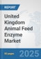 United Kingdom Animal Feed Enzyme Market: Prospects, Trends Analysis, Market Size and Forecasts up to 2032 - Product Thumbnail Image