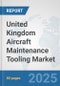 United Kingdom Aircraft Maintenance Tooling Market: Prospects, Trends Analysis, Market Size and Forecasts up to 2032 - Product Image