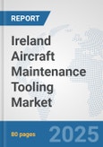 Ireland Aircraft Maintenance Tooling Market: Prospects, Trends Analysis, Market Size and Forecasts up to 2032- Product Image
