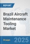 Brazil Aircraft Maintenance Tooling Market: Prospects, Trends Analysis, Market Size and Forecasts up to 2032 - Product Image