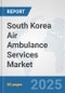 South Korea Air Ambulance Services Market: Prospects, Trends Analysis, Market Size and Forecasts up to 2032 - Product Thumbnail Image