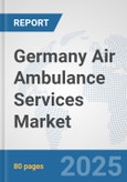 Germany Air Ambulance Services Market: Prospects, Trends Analysis, Market Size and Forecasts up to 2032- Product Image