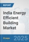 India Energy Efficient Building Market: Prospects, Trends Analysis, Market Size and Forecasts up to 2032 - Product Thumbnail Image