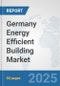 Germany Energy Efficient Building Market: Prospects, Trends Analysis, Market Size and Forecasts up to 2032 - Product Thumbnail Image