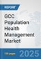 GCC Population Health Management Market: Prospects, Trends Analysis, Market Size and Forecasts up to 2032 - Product Thumbnail Image