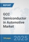 GCC Semiconductor in Automotive Market: Prospects, Trends Analysis, Market Size and Forecasts up to 2032 - Product Thumbnail Image