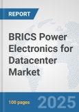 BRICS Power Electronics for Datacenter Market: Prospects, Trends Analysis, Market Size and Forecasts up to 2032- Product Image