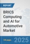 BRICS Computing and AI for Automotive Market: Prospects, Trends Analysis, Market Size and Forecasts up to 2032 - Product Thumbnail Image