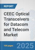 CEEC Optical Transceivers for Datacom and Telecom Market: Prospects, Trends Analysis, Market Size and Forecasts up to 2032- Product Image