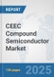 CEEC Compound Semiconductor Market: Prospects, Trends Analysis, Market Size and Forecasts up to 2032 - Product Image