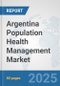 Argentina Population Health Management Market: Prospects, Trends Analysis, Market Size and Forecasts up to 2032 - Product Thumbnail Image