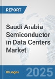 Saudi Arabia Semiconductor in Data Centers Market: Prospects, Trends Analysis, Market Size and Forecasts up to 2032- Product Image