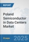 Poland Semiconductor in Data Centers Market: Prospects, Trends Analysis, Market Size and Forecasts up to 2032 - Product Thumbnail Image