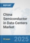 China Semiconductor in Data Centers Market: Prospects, Trends Analysis, Market Size and Forecasts up to 2032 - Product Thumbnail Image