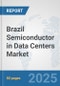 Brazil Semiconductor in Data Centers Market: Prospects, Trends Analysis, Market Size and Forecasts up to 2032 - Product Image