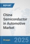 China Semiconductor in Automotive Market: Prospects, Trends Analysis, Market Size and Forecasts up to 2032 - Product Thumbnail Image