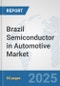 Brazil Semiconductor in Automotive Market: Prospects, Trends Analysis, Market Size and Forecasts up to 2032 - Product Thumbnail Image