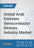 United Arab Emirates Semiconductor Devices Industry Market: Prospects, Trends Analysis, Market Size and Forecasts up to 2032- Product Image