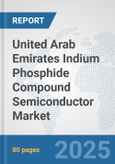United Arab Emirates Indium Phosphide Compound Semiconductor Market: Prospects, Trends Analysis, Market Size and Forecasts up to 2032- Product Image