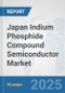 Japan Indium Phosphide Compound Semiconductor Market: Prospects, Trends Analysis, Market Size and Forecasts up to 2032 - Product Thumbnail Image
