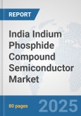 India Indium Phosphide Compound Semiconductor Market: Prospects, Trends Analysis, Market Size and Forecasts up to 2032- Product Image