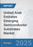 United Arab Emirates Emerging Semiconductor Substrates Market: Prospects, Trends Analysis, Market Size and Forecasts up to 2032- Product Image