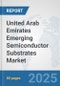 United Arab Emirates Emerging Semiconductor Substrates Market: Prospects, Trends Analysis, Market Size and Forecasts up to 2032 - Product Thumbnail Image