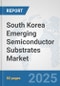 South Korea Emerging Semiconductor Substrates Market: Prospects, Trends Analysis, Market Size and Forecasts up to 2032 - Product Thumbnail Image