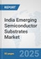 India Emerging Semiconductor Substrates Market: Prospects, Trends Analysis, Market Size and Forecasts up to 2032 - Product Thumbnail Image