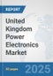 United Kingdom Power Electronics Market: Prospects, Trends Analysis, Market Size and Forecasts up to 2032 - Product Thumbnail Image