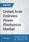 United Arab Emirates Power Electronics Market: Prospects, Trends Analysis, Market Size and Forecasts up to 2032 - Product Thumbnail Image