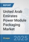 United Arab Emirates Power Module Packaging Market: Prospects, Trends Analysis, Market Size and Forecasts up to 2032 - Product Thumbnail Image