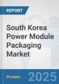 South Korea Power Module Packaging Market: Prospects, Trends Analysis, Market Size and Forecasts up to 2032- Product Image