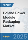 Poland Power Module Packaging Market: Prospects, Trends Analysis, Market Size and Forecasts up to 2032- Product Image