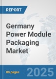 Germany Power Module Packaging Market: Prospects, Trends Analysis, Market Size and Forecasts up to 2032- Product Image